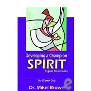 Developing a Champion Spirit -- in Just 10 Minutes -- for Women Only