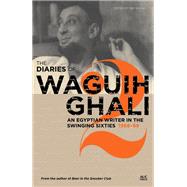 The Diaries of Waguih Ghali An Egyptian Writer in the Swinging Sixties Volume 2: 1966--68