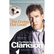 For Crying Out Loud The World According to Clarkson Volume 3