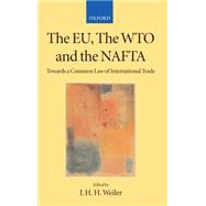 The EU, the WTO, and the NAFTA Towards a Common Law of International Trade?