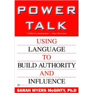 Power Talk : Using Language to Build Authority and Influence