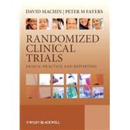 Randomized Clinical Trials Design, Practice and Reporting