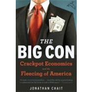 Big Con : Crackpot Economics and the Fleecing of America