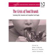 The Crisis of Food Brands: Sustaining Safe, Innovative and Competitive Food Supply