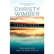 Transformed Challenging Myths About The Power-Filled Life