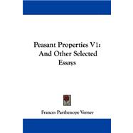 Peasant Properties V1 : And Other Selected Essays