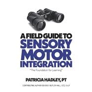 A Field Guide to Sensory Motor Integration The Foundation for Learning