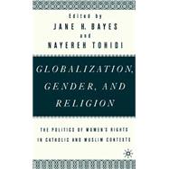 Globalization, Gender, and Religion The Politics of Women's Rights in Catholic and Muslim Contexts