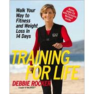 Training for Life : Walk Your Way to Fitness and Weight Loss in 14 Days