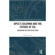 OPEC’s Dilemma and the Future of Oil