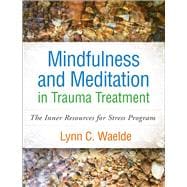 Mindfulness and Meditation in Trauma Treatment The Inner Resources for Stress Program