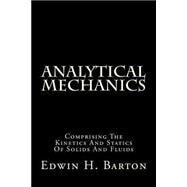 Analytical Mechanics: Comprising the Kinetics and Statics of Solids and Fluids