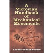 A Victorian Handbook of Mechanical Movements