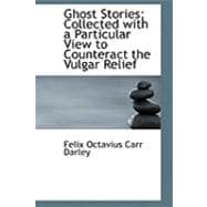 Ghost Stories: Collected With a Particular View to Counteract the Vulgar Relief
