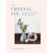 Crystal Fix Healing Crystals for the Modern Home