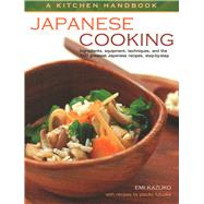 Kitchen Handbook: Japanese Cooking Ingredients, Equipment, Techniques, And The 100 Greatest Japanese Recipes, Step-By-Step