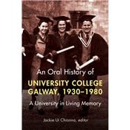 An Oral History of University College Galway, 1930–80 A University in Living Memory
