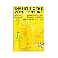 Inventing the Twentieth Century : 100 Inventions That Shaped the World