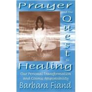 Prayer and the Quest for Healing Our Personal Transformation and Cosmic Responsibility