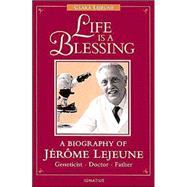 Life Is a Blessing: A Biography of Jerome Lejeune-Geneticist, Doctor, Father