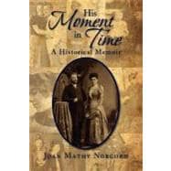 His Moment in Time : A Historical Memoir