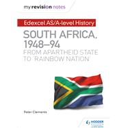 My Revision Notes: Edexcel AS/A-level History South Africa, 1948–94: from apartheid state to 'rainbow nation'