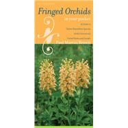 Fringed Orchids in Your Pocket: A Guide to Native Platanthera Species of the Continental United States and Canada