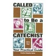 Called to Be a Catechist : Your Practical Guide