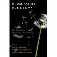 Permissible Progeny? The Morality of Procreation and Parenting