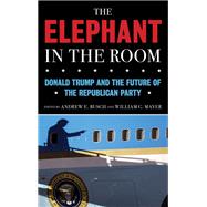 The Elephant in the Room Donald Trump and the Future of the Republican Party