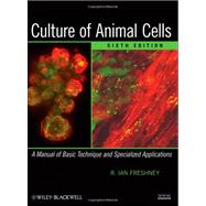 Culture of Animal Cells : A Manual of Basic Technique and Specialized Applications