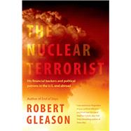 The Nuclear Terrorist His Financial Backers and Political Patrons in the US and Abroad