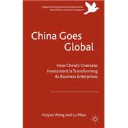 China Goes Global How China's Overseas Investment is Transforming its Business Enterprises