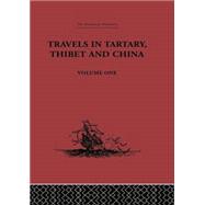 Travels in Tartary, Thibet and China, Volume One: 1844-1846