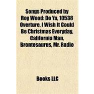 Songs Produced by Roy Wood : Do Ya, 10538 Overture, I Wish It Could Be Christmas Everyday, California Man, Brontosaurus, Mr. Radio
