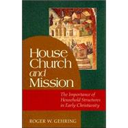 House Church and Mission : The Importance of Household Structures in Early Christianity