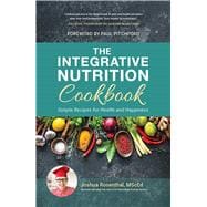 The Integrative Nutrition Cookbook Simple Recipes for Health and Happiness