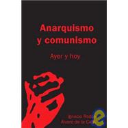 Anarquismo Y Comunismo, Ayer Y Hoy/ Anarchism and Communism, Yesterday and Today