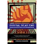 Digital Dead End Fighting for Social Justice in the Information Age