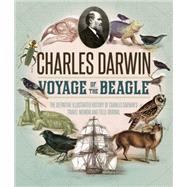 The Voyage of the Beagle The Illustrated Edition of Charles Darwin's Travel Memoir and Field Journal
