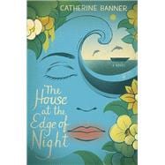 The House at the Edge of Night A Novel