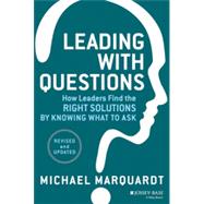 Leading with Questions How Leaders Find the Right Solutions by Knowing What to Ask