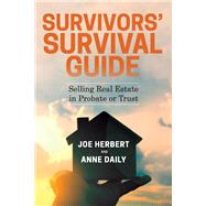 Survivors' Survival Guide Selling Real Estate in Probate or Trust
