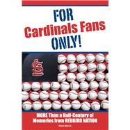 For Cardinals Fans Only! More Than a Half-Century of Memories from Redbird Nation
