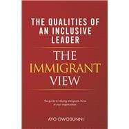 Inclusive Leadership - The Immigrant View The guide to helping immigrants thrive in your organization