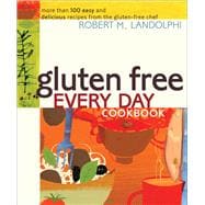 Gluten Free Every Day Cookbook More than 100 Easy and Delicious Recipes from the Gluten-Free Chef