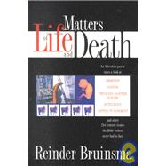 Matters of Life and Death : An Adventist Pastor Looks at Abortion, Cloning, Physician-Assisted Suicide, Euthanasia, Capital Punishment and Other 21st Century Issues the Bible Writers Never Had to Face