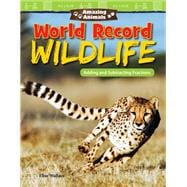 Amazing Animals - World Record Wildlife - Adding and Subtracting Fractions,9781425858131