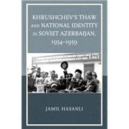 Khrushchev's Thaw and National Identity in Soviet Azerbaijan, 1954–1959