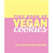 Tiny Book of Vegan Cookies 19 Plant-Based Recipes